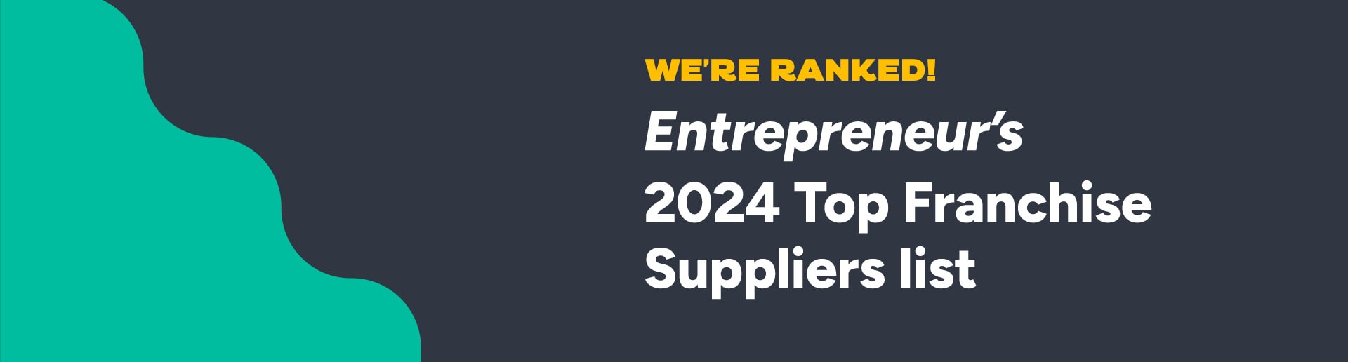 banner with the text stating "We're ranked! Entrepreneur's 2024 Top Franchise Suppliers list"